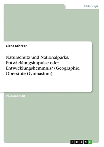 Naturschutz und Nationalparks. Entwicklungsimpulse oder Entwicklungshemmnis? (Geographie, Oberstufe Gymnasium)