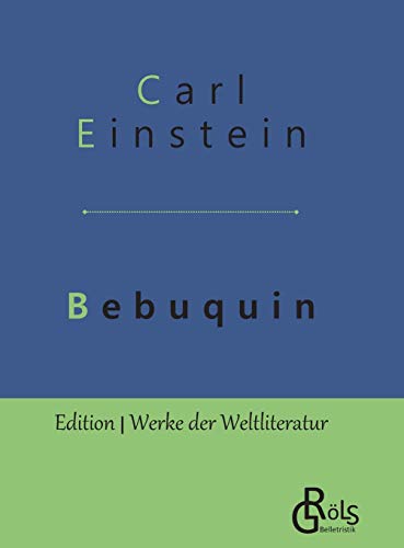 Bebuquin: Die Dilettanten des Wunders oder die billige Erstarrnis - Gebundene Ausgabe