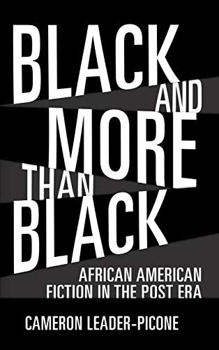 Black and More Than Black: African American Fiction in the Post Era (Margaret Walker Alexander in African American Studies)