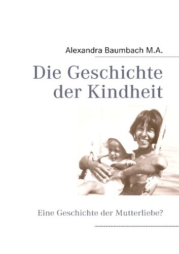 Die Geschichte der Kindheit: Eine Geschichte der Mutterliebe?