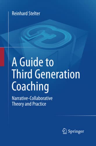 A Guide to Third Generation Coaching: Narrative-Collaborative Theory and Practice