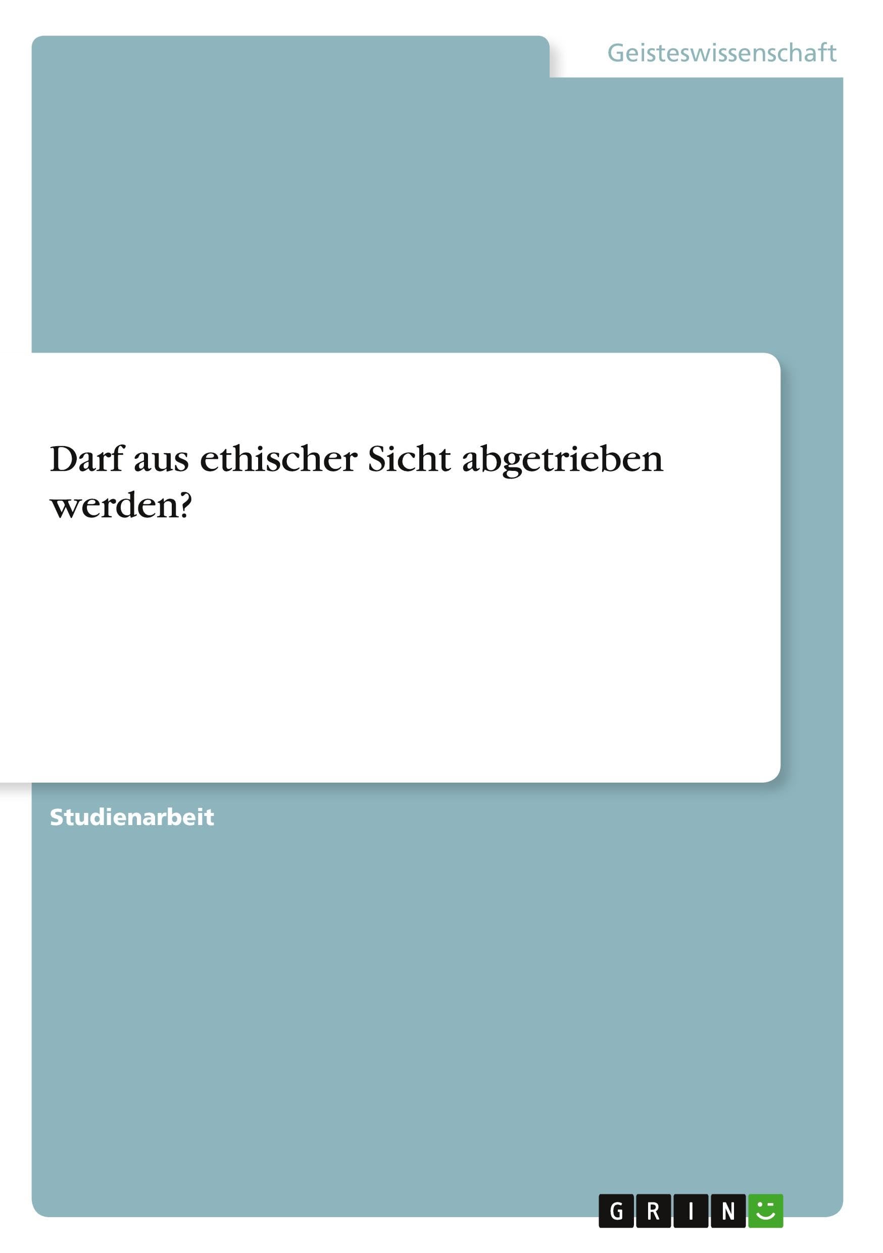 Darf aus ethischer Sicht abgetrieben werden?