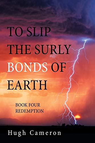 TO SLIP THE SURLY BONDS OF EARTH: BOOK FOUR REDEMPTION