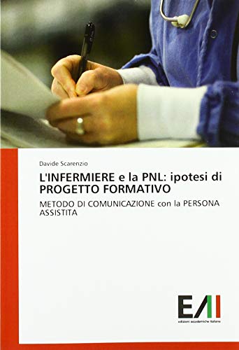 L'INFERMIERE e la PNL: ipotesi di PROGETTO FORMATIVO: METODO DI COMUNICAZIONE con la PERSONA ASSISTITA