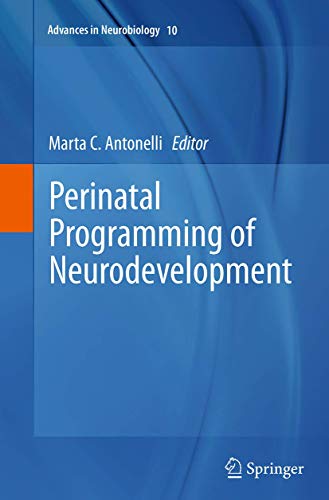Perinatal Programming of Neurodevelopment (Advances in Neurobiology, 10, Band 10)
