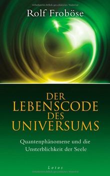 Der Lebenscode des Universums: Quantenphänomene und die Unsterblichkeit der Seele