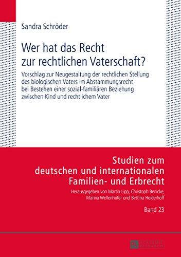 Wer hat das Recht zur rechtlichen Vaterschaft?: Vorschlag zur Neugestaltung der rechtlichen Stellung des biologischen Vaters im Abstammungsrecht bei ... und internationalen Familien- und Erbrecht)