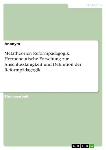 Metatheorien Reformpädagogik. Hermeneutische Forschung zur Anschlussfähigkeit und Definition der Reformpädagogik