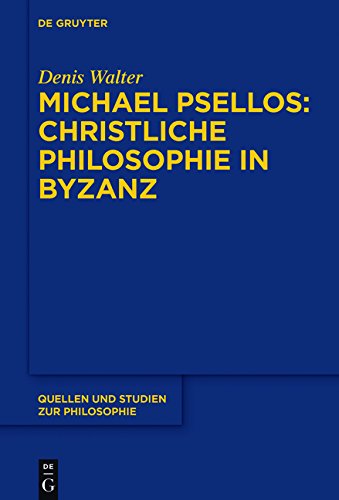 Michael Psellos - Christliche Philosophie in Byzanz: Mittelalterliche Philosophie im Verhältnis zu Antike und Spätantike (Quellen und Studien zur Philosophie, Band 132)