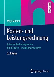 Kosten- und Leistungsrechnung: Internes Rechnungswesen für Industrie- und Handelsbetriebe