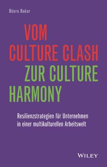 Vom Culture Clash zur Culture Harmony: Resilienzstrategien für Unternehmen in einer multikulturellen Arbeitswelt