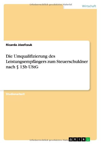 Die Umqualifizierung des Leistungsempfängers zum Steuerschuldner nach § 13b UStG