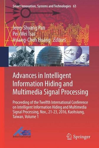 Advances in Intelligent Information Hiding and Multimedia Signal Processing: Proceeding of the Twelfth International Conference on Intelligent ... (Smart Innovation, Systems and Technologies)