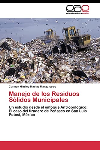 Manejo de los Residuos Sólidos Municipales: Un estudio desde el enfoque Antropológico: El caso del tiradero de Peñasco en San Luis Potosí, México
