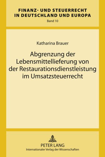 Abgrenzung der Lebensmittellieferung von der Restaurationsdienstleistung im Umsatzsteuerrecht (Finanz- und Steuerrecht in Deutschland und Europa)