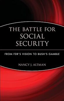 The Battle for Social Security: From FDR's Vision to Bush's Gamble