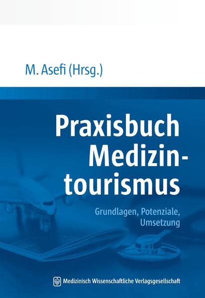 Praxisbuch Medizintourismus: Grundlagen, Potenziale, Umsetzung