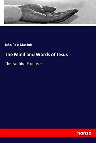 The Mind and Words of Jesus: The Faithful Promiser