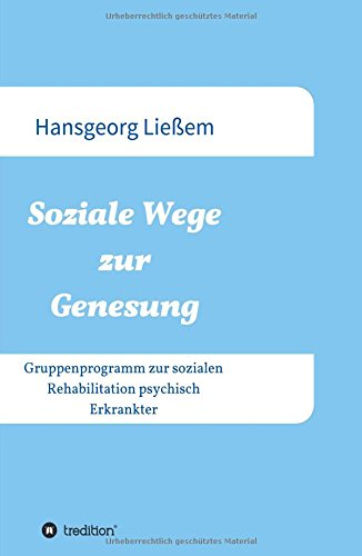 Soziale Wege zur Genesung: Gruppenprogramm zur sozialen Rehabilitation psychisch Erkrankter