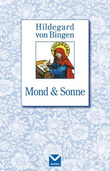 Mond und Sonne. Hildegard von Bingen