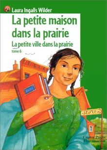 La petite maison dans la prairie. Vol. 6. La petite ville dans la prairie