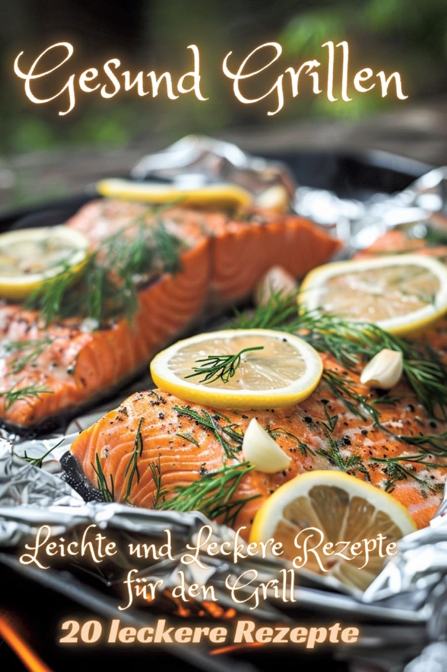 Gesund Grillen: Leichte und Leckere Rezepte für den Grill