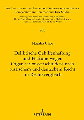 Deliktische Gehilfenhaftung und Haftung wegen Organisationsverschuldens nach russischem und deutschem Recht im Rechtsvergleich (Studien zum ... and International Law Studies, Band 203)