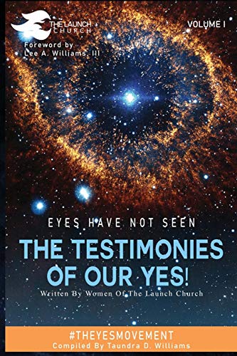 EYES HAVE NOT SEEN - THE TESTIMONIES OF OUR YES!: #THEYESMOVEMENT