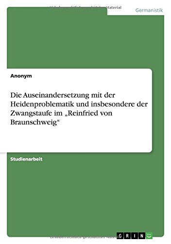 Die Auseinandersetzung mit der Heidenproblematik und insbesondere der Zwangstaufe im ¿Reinfried von Braunschweig¿