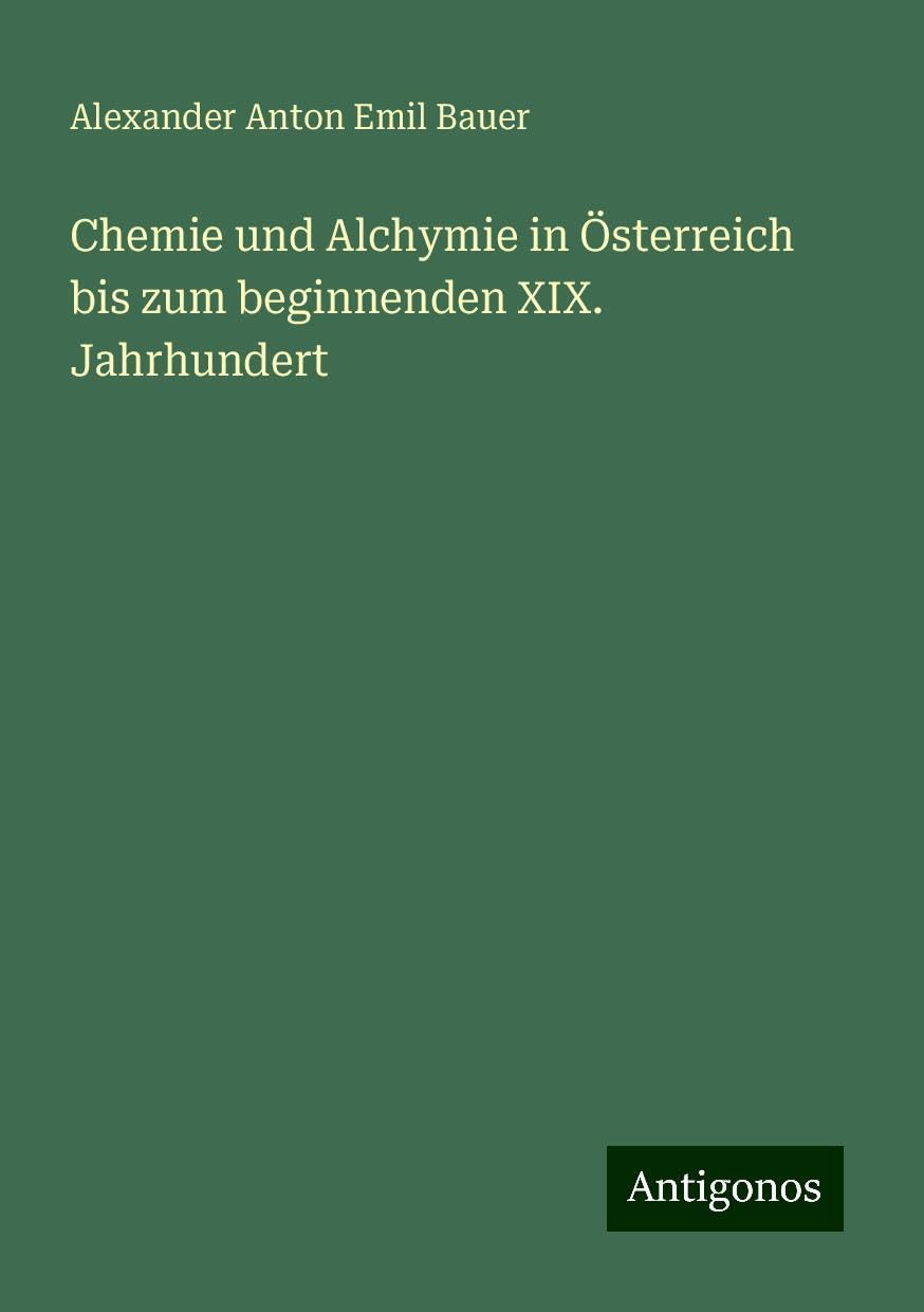 Chemie und Alchymie in Österreich bis zum beginnenden XIX. Jahrhundert