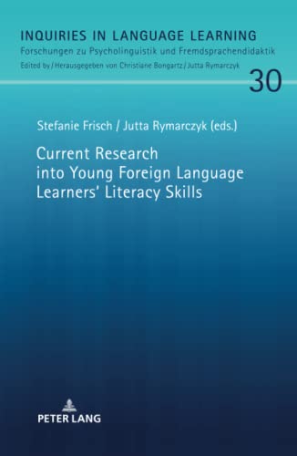 Current Research into Young Foreign Language Learners‘ Literacy Skills (Inquiries in Language Learning: Forschungen zu Psycholinguistik und Fremdsprachendidaktik, Band 30)