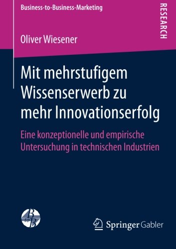 Mit mehrstufigem Wissenserwerb zu mehr Innovationserfolg (Business-to-Business-Marketing)