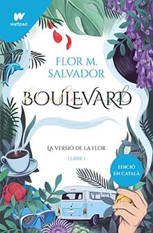 Boulevard. Llibre 1 (edició revisada per l'autora): La versió de Flor (Wattpad)