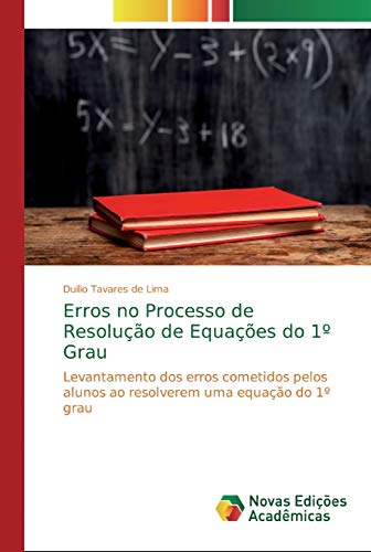 Erros no Processo de Resolução de Equações do 1º Grau: Levantamento dos erros cometidos pelos alunos ao resolverem uma equação do 1º grau