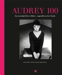 Audrey 100: Eine traumhafte Reise in Bildern - ausgewählt von ihrer Familie