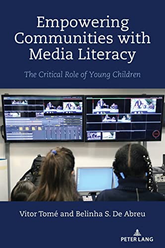 Empowering Communities with Media Literacy: The Critical Role of Young Children (Minding the Media, Band 19)