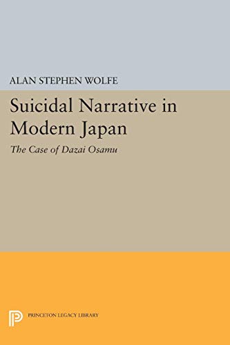 Wolfe, Alan Stephen Suicidal Narrative In Modern Japan, The Case Of Dazai Osamu (Princeton Legacy Library)