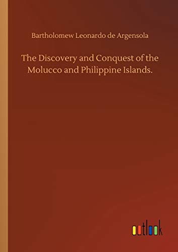 The Discovery and Conquest of the Molucco and Philippine Islands.