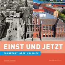 Einst und Jetzt. Frankfurt (Oder) / Slubice