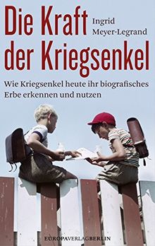 Die Kraft der Kriegsenkel: Wie Kriegsenkel heute ihr biografisches Erbe erkennen und nutzen