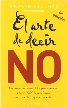 El arte de decir no : un programa de ejercicios para aprender a decir "no" de una forma convincente-- ¡y contundente! (NUEVA CONSCIENCIA)
