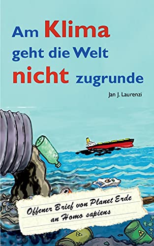 Am Klima geht die Welt nicht zugrunde: Offener Brief von Planet Erde an Homo sapiens