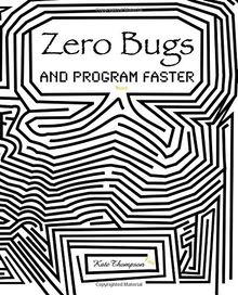 Zero Bugs and Program Faster