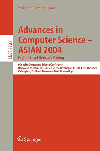Advances in Computer Science - ASIAN 2004, Higher Level Decision Making: 9th Asian Computing Science Conference. Dedicated to Jean-Louis Lassez on the ... Notes in Computer Science, 3321, Band 3321)