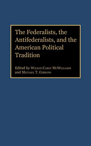 The Federalists, the Antifederalists, and the American Political Tradition (Contributions in Political Science)