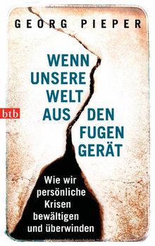 Wenn unsere Welt aus den Fugen gerät: Wie wir persönliche Krisen bewältigen und überwinden