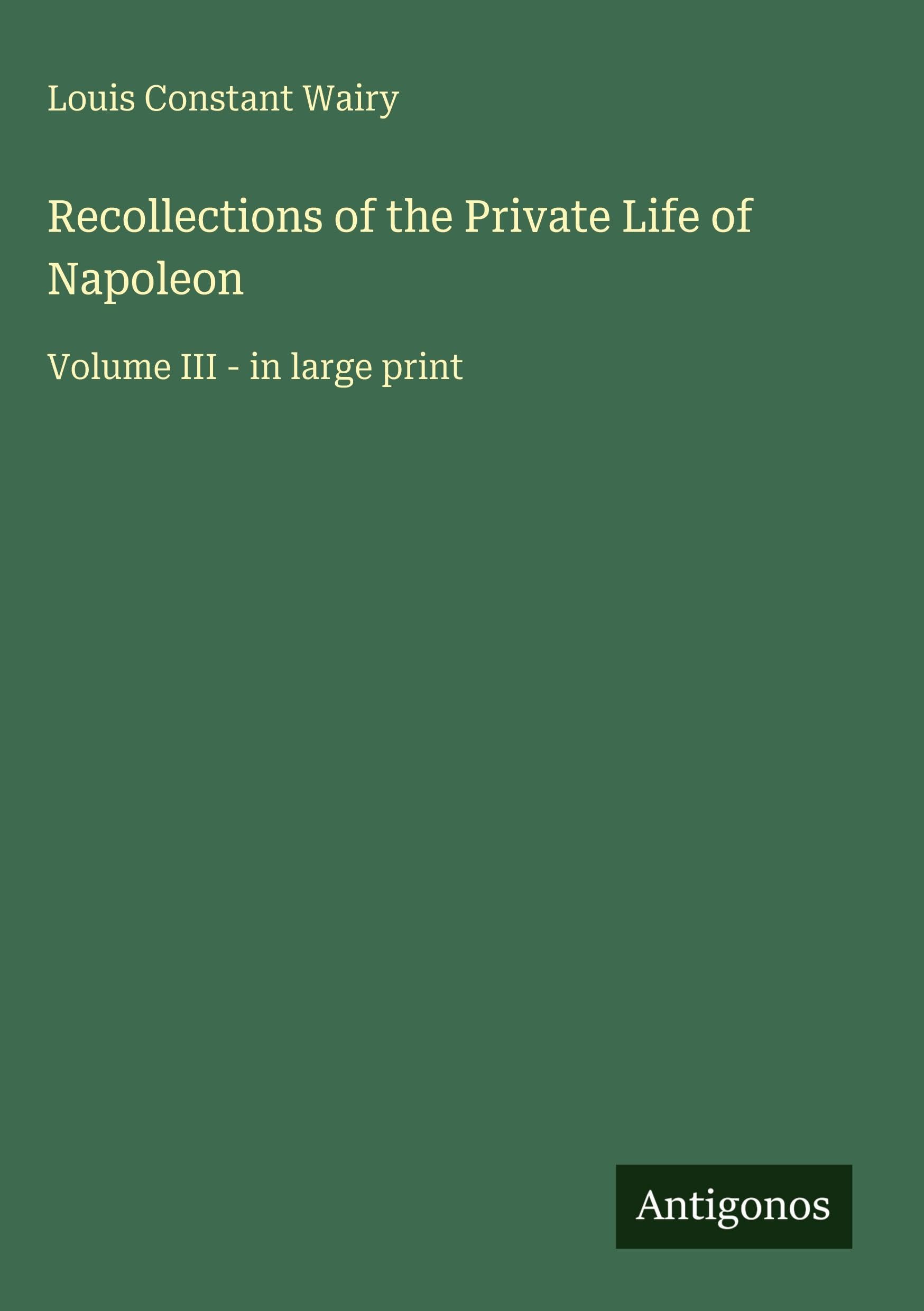 Recollections of the Private Life of Napoleon: Volume III - in large print