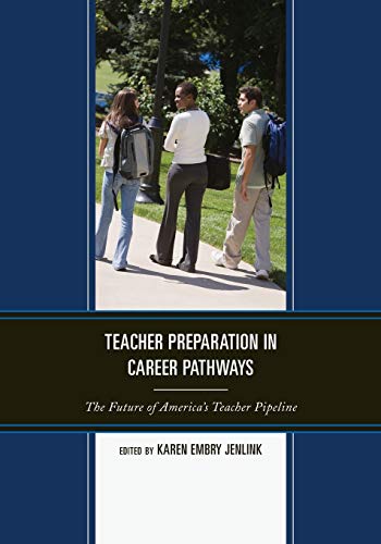 Teacher Preparation in Career Pathways: The Future of America's Teacher Pipeline