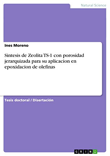 Sintesis de Zeolita TS-1 con porosidad jerarquizada para su aplicacion en epoxidacion de olefinas: Dissertationsschrift