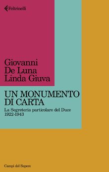 Un monumento di carta. La Segreteria particolare del Duce 1922-1943 (Campi del sapere)